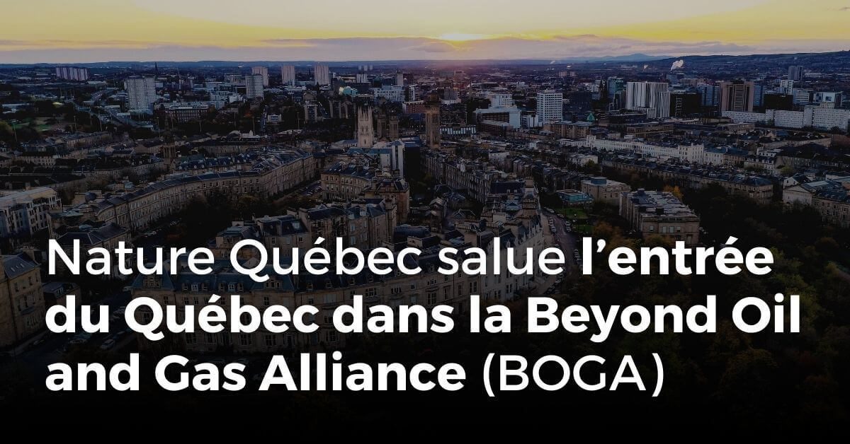 Communiqué - Groupes environnementaux et regroupements citoyens saluent le geste du gouvernement du Québec d’avoir rejoint la Beyond Oil and Gas Alliance (BOGA)