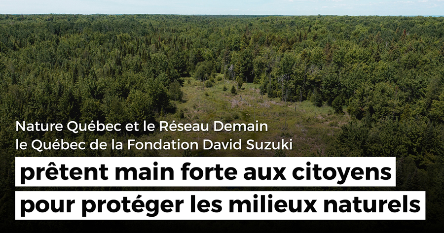 Nature Québec et le Réseau Demain le Québec de la Fondation David Suzuki prêtent main forte aux groupes citoyens pour protéger les milieux naturels