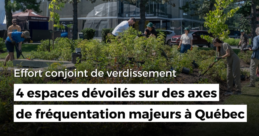 Effort conjoint de verdissement :  4 espaces dévoilés sur des axes de fréquentation majeurs à Québec